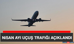 Nisan Ayı Uçuş Trafiği Açıklandı