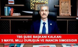 TBS Şube Başkanı Kalkan: 3 Mayıs, Milli Duruşun ve İnancın Simgesidir
