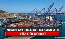 Nisan Ayı İhracat Rakamları Yüz Güldürdü