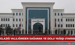 Elazığ Valiliğinden Sağanak ve Dolu Yağışı Uyarısı