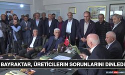Bayraktar, Üreticilerin Sorunlarını Dinledi