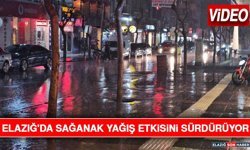 Elazığ'da Sağanak Yağış Etkisini Sürdürüyor