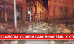 Elazığ’da Yıldırım Cami Minaresini Yıktı