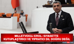 Milletvekili Erol: Siyasette Kutuplaştırıcı ve Yıpratıcı Dil Doğru Değil