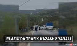Elazığ'da Trafik Kazası: 2 Yaralı
