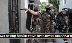 24 İlde Suç Örgütlerine Operasyon: 313 Gözaltı