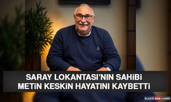 Saray Lokantası’nın Sahibi Metin Keskin Hayatını Kaybetti