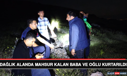 Dağlık Alanda Mahsur Kalan Baba ve Oğlu Kurtarıldı
