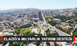 Elazığ’a Milyarlık Yatırım Desteği