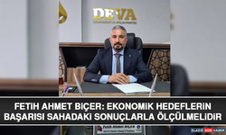 Fetih Ahmet Biçer: Ekonomik Hedeflerin Başarısı Sahadaki Sonuçlarla Ölçülmelidir