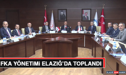 FKA Yönetimi Elazığ’da Toplandı