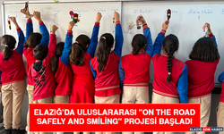 Elazığ’da uluslararası "On the Road Safely and Smiling" Projesi başladı