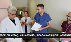 Prof. Dr. Aytaç: "MS Hastalığı, Sıcağa Karşı Çok Hassastır"