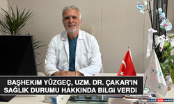 Başhekim Yüzgeç, Uzm. Dr. Çakar'ın Sağlık Durumu Hakkında Bilgi Verdi