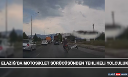 Elazığ’da Motosiklet Sürücüsünden Tehlikeli Yolculuk