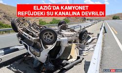 Elazığ’da Kamyonet Refüjdeki Su Kanalına Devrildi