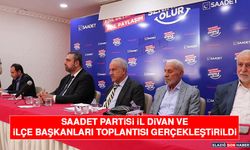 Saadet Partisi İl Divan ve İlçe Başkanları Toplantısı Gerçekleştirildi