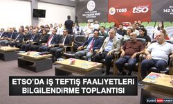 ETSO’da İş Teftiş Faaliyetleri Bilgilendirme Toplantısı