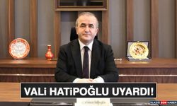 Vali Hatipoğlu Uyardı