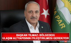 Başkan Yılmaz: Bölgedeki Ulaşım Altyapısının İyileştirilmesi Gerekiyor