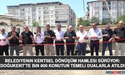 Belediyenin Kentsel Dönüşüm Hamlesi Sürüyor: Doğukent’te Bin 800 Konutun Temeli Dualarla Atıldı