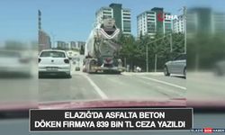 Elazığ'da Asfalta Beton Döken Firmaya 839 Bin TL Ceza Yazıldı