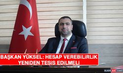 Başkan Yüksel: Hesap Verebilirlik Yeniden Tesis Edilmeli