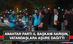 Anahtar Parti İl Başkanı Sarışın, Vatandaşlara Aşure Dağıttı