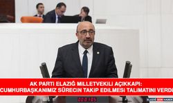 AK Parti Elazığ Milletvekili Açıkkapı: Cumhurbaşkanımız Sürecin Takip Edilmesi Talimatını Verdi