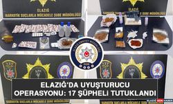 Elazığ'da Uyuşturucu Operasyonu: 17 Şüpheli Tutuklandı