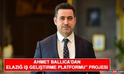 Ahmet Ballıca’dan "Elazığ İş Geliştirme Platformu” Projesi