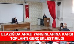 Elazığ'da Arazi Yangınlarına Karşı Toplantı Gerçekleştirildi