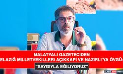 Malatyalı Gazeteciden Elazığ Milletvekilleri Açıkkapı ve Nazırlı’ya Övgü: "Saygıyla Eğiliyoruz"