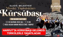Harput'ta Kürsübaşı Geleneği Türkülerle Yaşatılacak