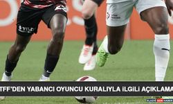 TFF'den Yabancı Oyuncu Kuralıyla İlgili Açıklama