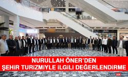 Nurullah Öner’den Şehir Turizmiyle İlgili Değerlendirme