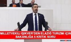 Milletvekili Işıkver’den Elazığ Turizmi İçin Bakanlığa 5 Kritik Soru