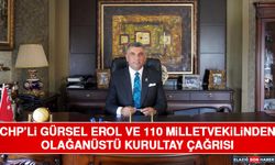 CHP’li Gürsel Erol ve 110 Milletvekilinden Olağanüstü Kurultay Çağrısı