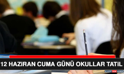 12 Haziran Cuma Günü Okullar Tatil