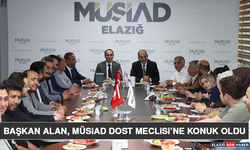 Başkan Alan, MÜSİAD Dost Meclisi’ne Konuk Oldu
