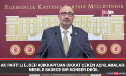 AK Parti’li Ejder Açıkkapı’dan Dikkat Çeken Açıklamalar: Mesele Sadece Bir Konser Değil
