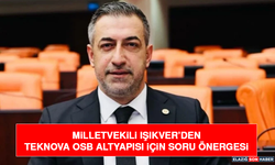 Milletvekili Işıkver’den TEKNOVA OSB Altyapısı İçin Soru Önergesi