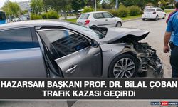 HAZARSAM Başkanı Prof. DR. Bilal Çoban Trafik Kazası Geçirdi