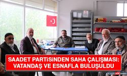 Saadet Partisinden Saha Çalışması: Vatandaş ve Esnafla Buluşuldu