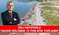 Vali Hatipoğlu “Hazar Gölünde 12 Ton Atık Toplandı”