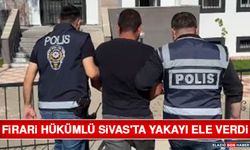Firari Hükümlü Sivas'ta Yakayı Ele Verdi