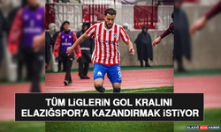 Tüm Liglerin Gol Kralını Elazığspor’a Kazandırmak İstiyor
