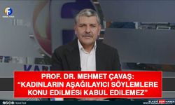 Prof. Dr. Mehmet Çavaş: “Kadınların Aşağılayıcı Söylemlere Konu Edilmesi Kabul Edilemez”