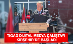 TİGAD Dijital Medya Çalıştayı Kırşehir’de Başladı