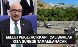 Milletvekili Açıkkapı: Çalışmalar Kısa Sürede Tamamlanacak